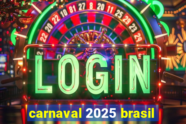 carnaval 2025 brasil