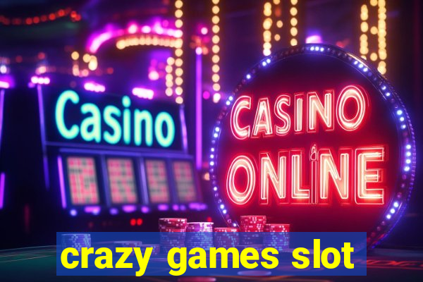 crazy games slot