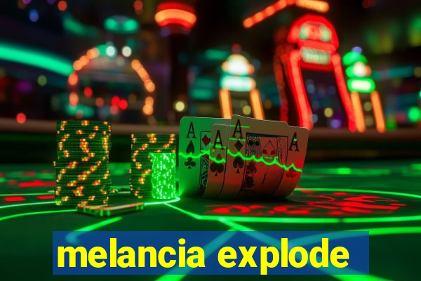 melancia explode