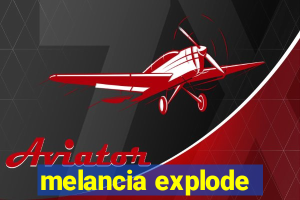 melancia explode