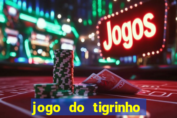 jogo do tigrinho com bonus sem deposito