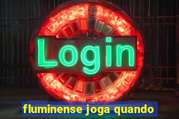 fluminense joga quando