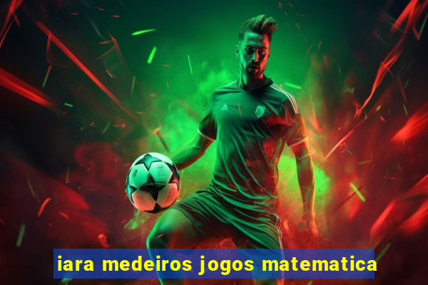 iara medeiros jogos matematica