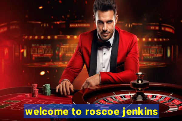 welcome to roscoe jenkins