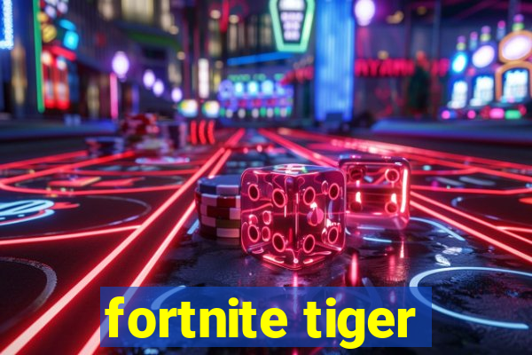 fortnite tiger