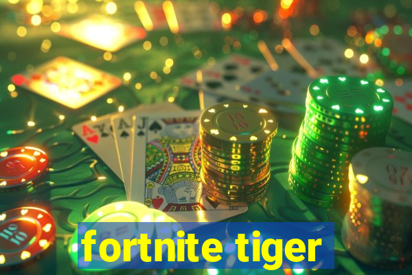 fortnite tiger