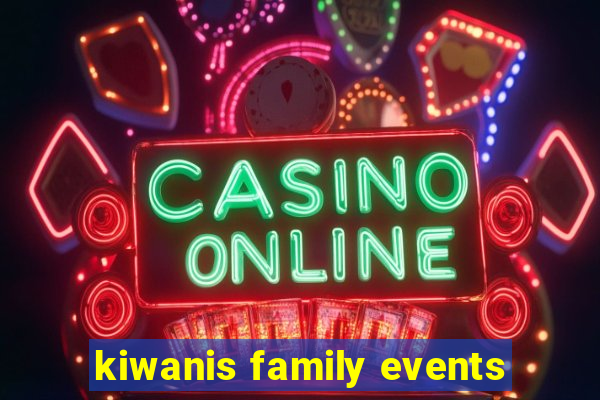 kiwanis family events