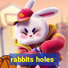 rabbits holes