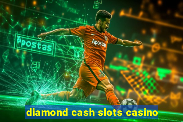 diamond cash slots casino