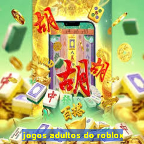 jogos adultos do roblox