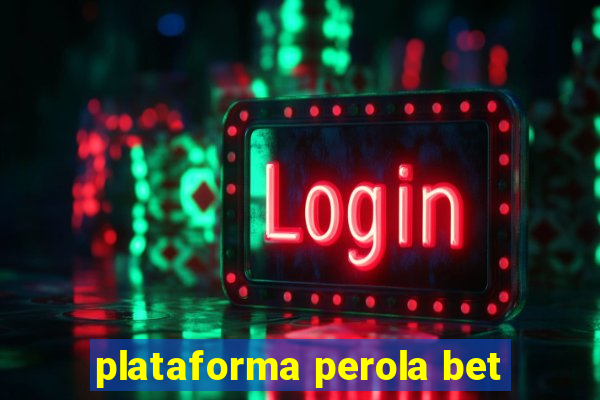 plataforma perola bet