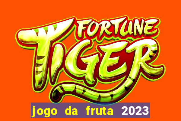 jogo da fruta 2023 paga mesmo