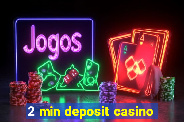 2 min deposit casino