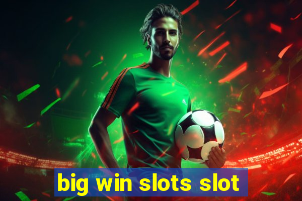 big win slots slot