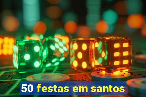 50 festas em santos