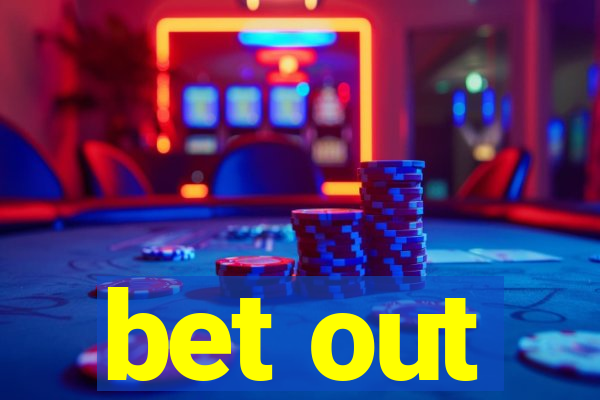 bet out