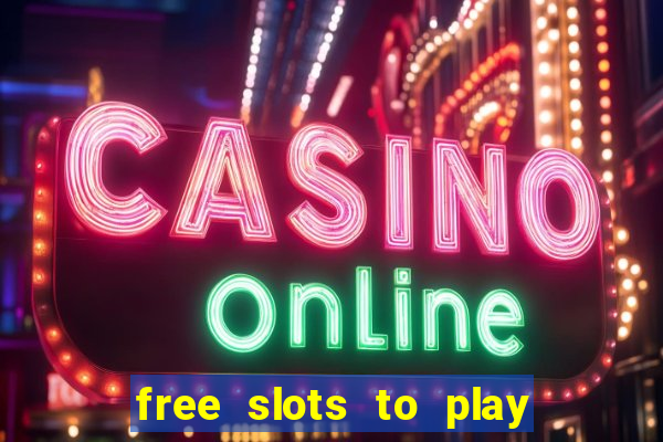 free slots to play for free