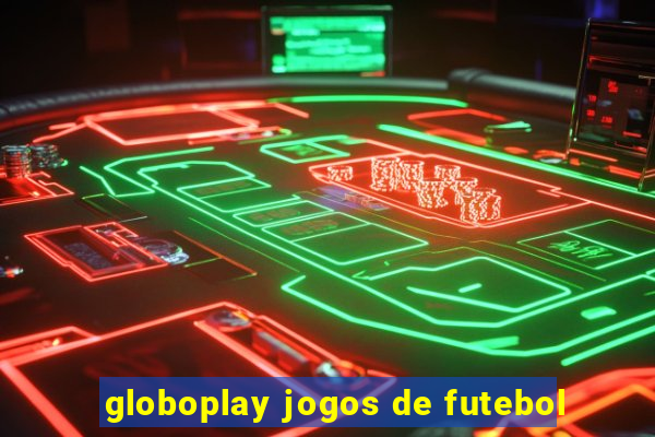 globoplay jogos de futebol