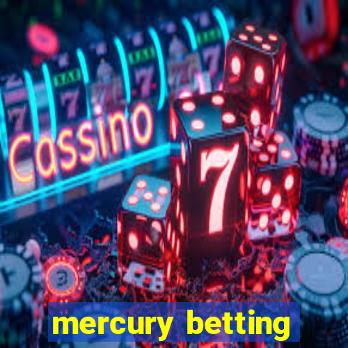 mercury betting