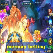 mercury betting