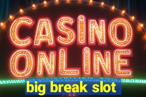 big break slot