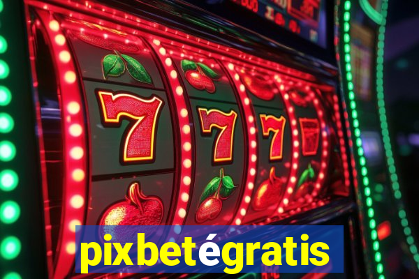 pixbetégratis