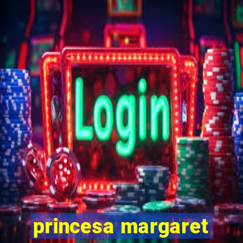 princesa margaret