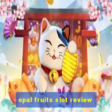 opal fruits slot review