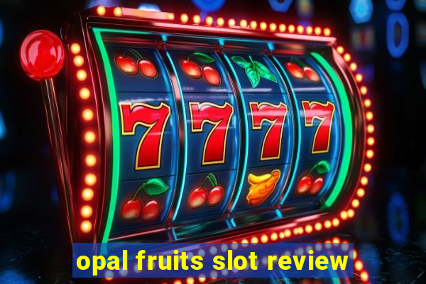 opal fruits slot review