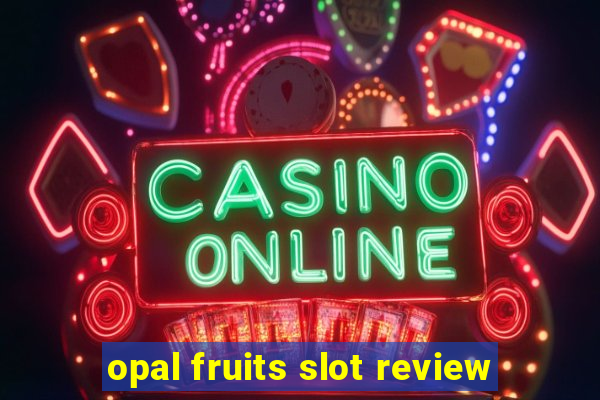 opal fruits slot review