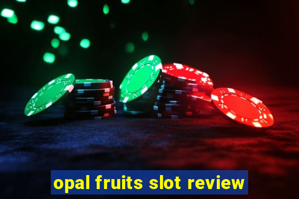 opal fruits slot review