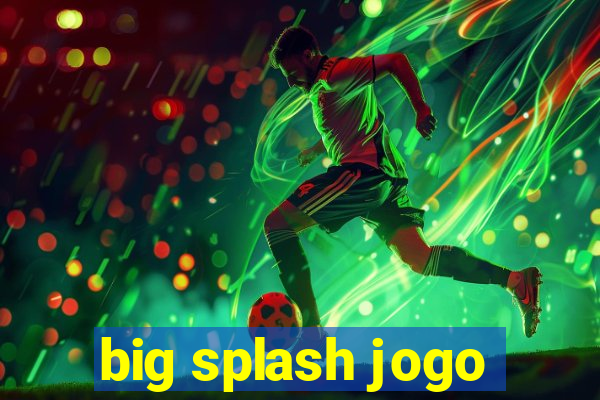 big splash jogo