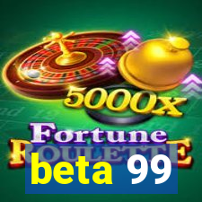 beta 99