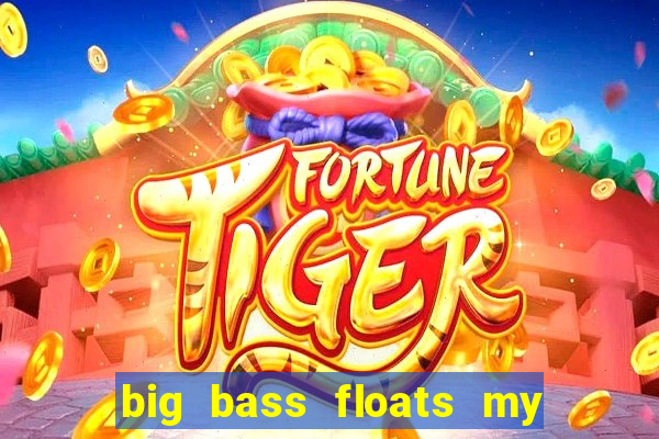 big bass floats my boat slot demo