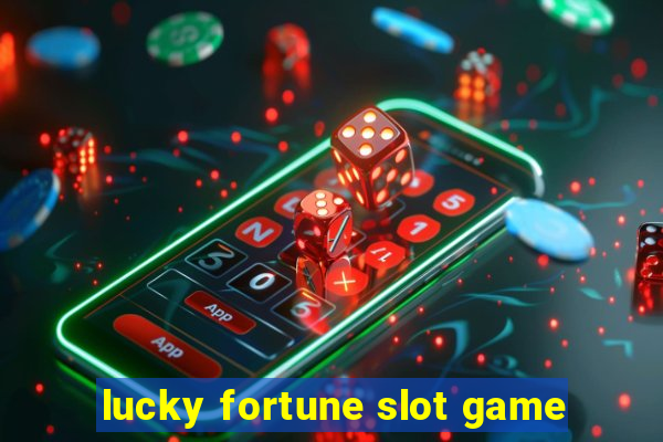 lucky fortune slot game