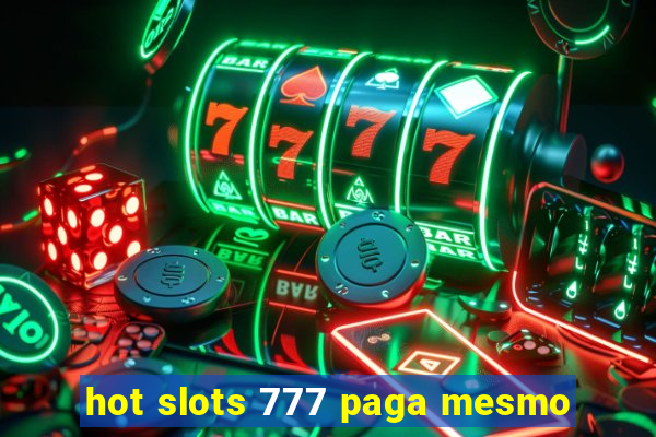 hot slots 777 paga mesmo