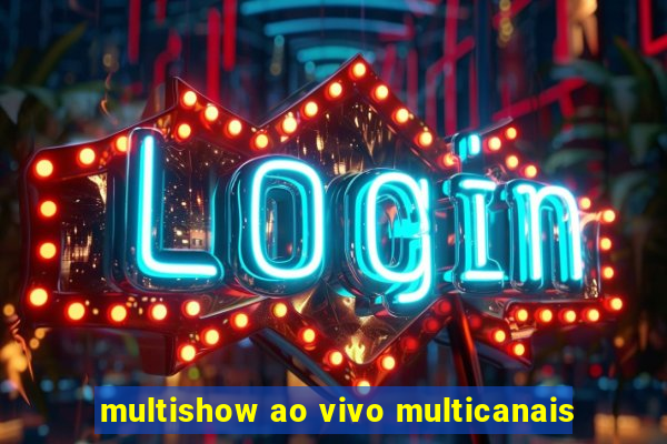 multishow ao vivo multicanais