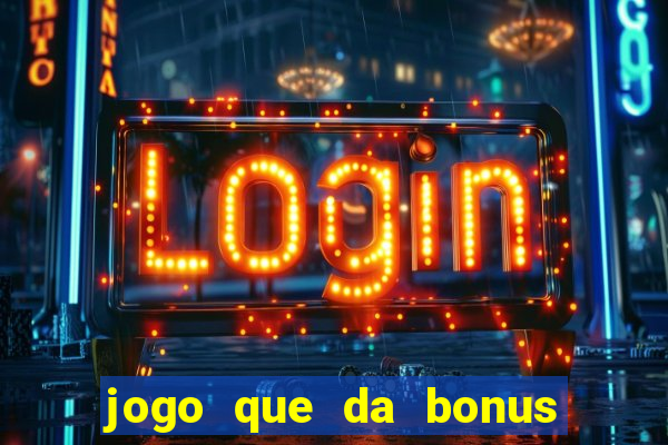 jogo que da bonus ao se cadastrar