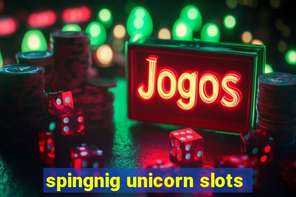 spingnig unicorn slots