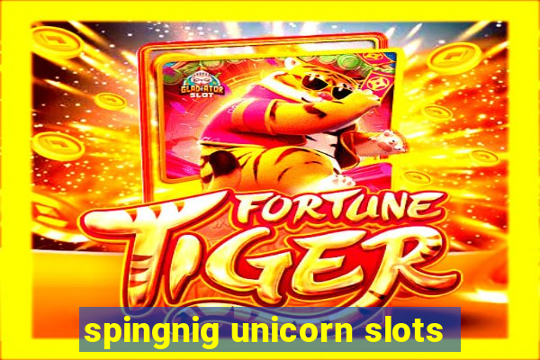 spingnig unicorn slots