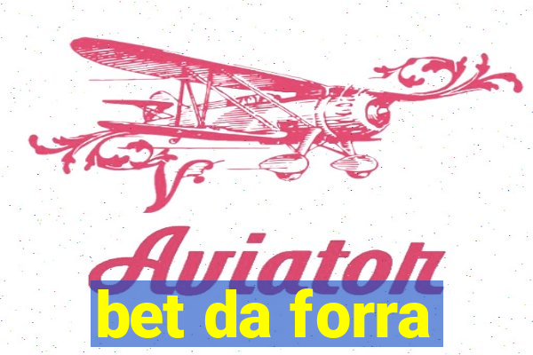 bet da forra