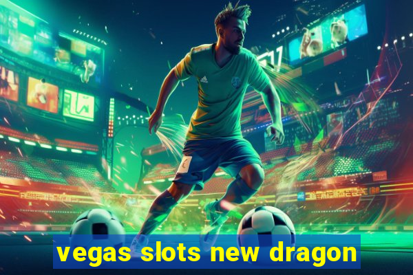 vegas slots new dragon