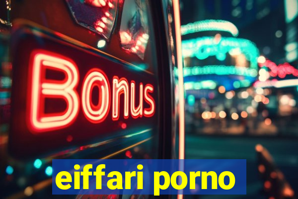 eiffari porno