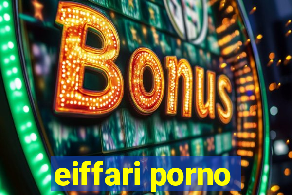 eiffari porno