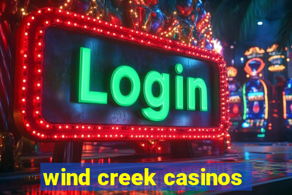 wind creek casinos