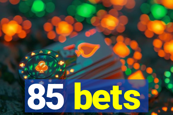 85 bets