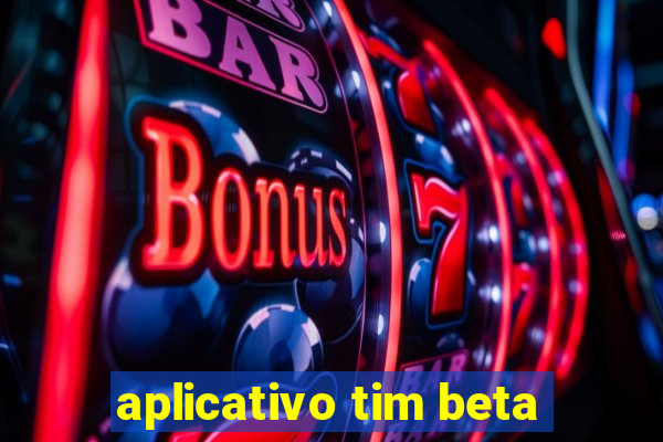 aplicativo tim beta