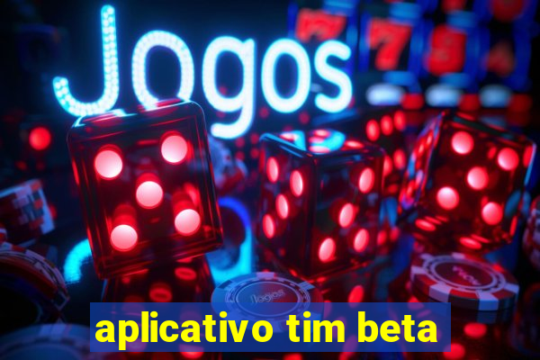 aplicativo tim beta