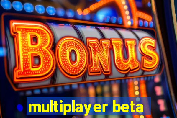 multiplayer beta