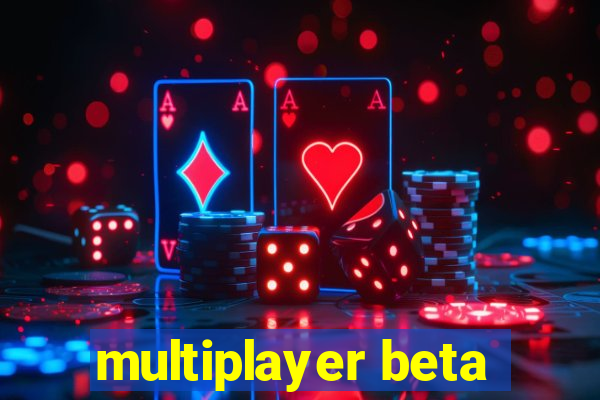 multiplayer beta